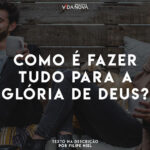 Como alguém pode comer e beber para glorificar a Deus?