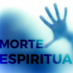 Compreendendo a Morte Espiritual: Afastando-se da Presença de Deus